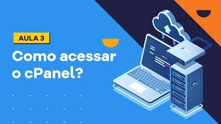 [Aula 03] Como acessar o cPanel - Diferentes métodos de acessar o cPanel!