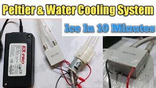 12706 Peltier With Water Cooling Setup, Ice in 12 minutes Only