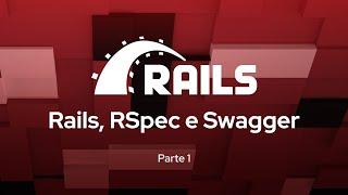 Parte 1 - Rails, RSpec e Swagger