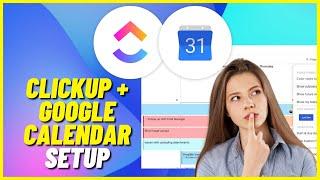 ClickUp + Google Calendar Setup | Clickup Calendar Sync (Step by Step)