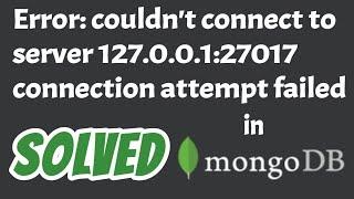 Error couldn't connect to server 127.0.0.1:27017 , connection attempted failed in Mongodb solved