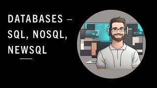 Databases - SQL, NoSQL, NewSQL | System Design | High Level Design