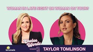 Woman in Late Night or Woman on Tour? Taylor Tomlinson | Choice Words with Samantha Bee