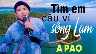 Tìm Em Câu Ví Sông Lam - A Páo - Những khúc Dân ca xứ Nghệ triệu người mê