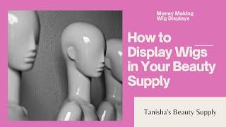 How to Display Wigs In Your Beauty Supply Store