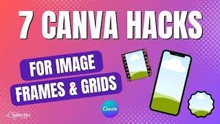 7 Canva Hacks For Using Image Frames and Grids