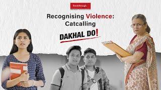 Dakhal Do | Recognising Violence: Catcalling