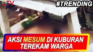VIRAL! Video Aksi Mesum di Kuburan Terekam, Keduanya Sering Kunjungi Makam - BIM 05/11