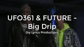 UFO361 & FUTURE - Big Drip (lyrics)