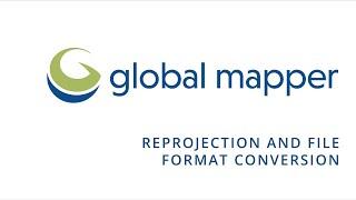 Reprojection and File Format Conversion in Global Mapper