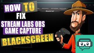 StreamLabs How to: Stream Labs OBS Game Capture Black Screen Workaround