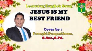 JESUS IS MY BEST FRIEND COVER BY FRENGKI PANGARIBUAN,S.Sos.,S.Pd.