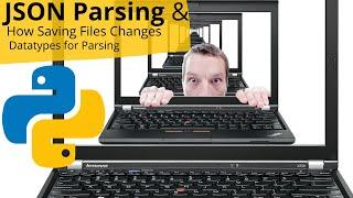 HOW TO PARSE SIMPLE JSON WITH PYTHON & HOW SAVING THE FILE CHANGES DATATYPES FOR PARSING