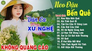 NEO ĐẬU BẾN QUÊ, HÀ TĨNH QUÊ ƠI - Hoàng Yến | LK Dân Ca Xứ Nghệ Hay Nhất GÂY BÃO CỘNG ĐỒNG MẠNG