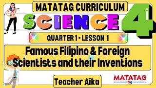 MATATAG Science 4 Grade 4 Quarter1 Lesson1 Famous Filipino & Foreign scientists and their inventions