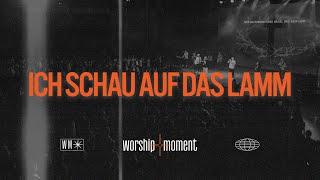 Worship Moment "Ich schau auf das Lamm" (Original by Jesus Culture)