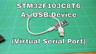 How To: STM32F103C8T6 As An USB Device ( Virtual Serial Port / CDC )