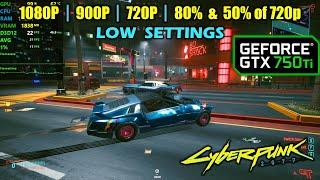 GTX 750 Ti | Cyberpunk 2077 - 1080p, 900p, 720p and lower (resolution scale)