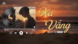 Xa Vắng - Thành Đạt Cover | Thành Đạt Cover Triệu View - Nhạc 8x 9x Đời Đầu Hay Nhất