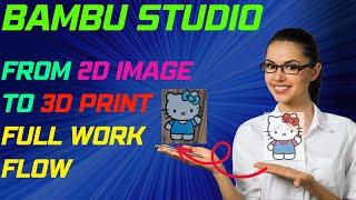 Bambu Studio project 2d image to 3d print with bonus (Full Work Flow)