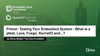 Primer: Testing Your Embedded System - What is a ptest, Lava, Fuego and...? - Jan-Simon Moeller