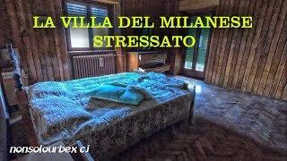 LA VILLA DEL MILANESE STRESSATO ESPLORAZIONE URBEX ITALIA - LUOGHI ABBANDONATI ITALIANI