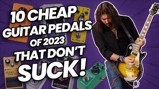 Cheap Pedals That DON'T Suck! 10 Of The Best Guitar Effects Pedals Of 2023