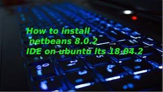 How to Install Netbeans IDE 8.0.2 on Ubuntu LTS 18.04.2