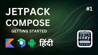 Cozy Compose: Kotlin Jetpack Compose Tutorial Hindi | Start a New Project & UI Basics | Android 2024