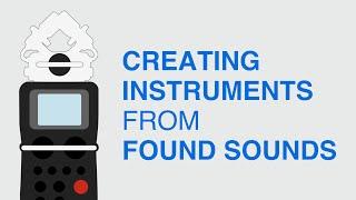 Creating Instruments from Found Sounds