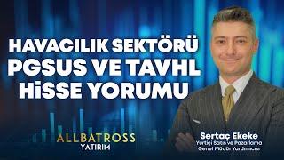 Sertaç Ekeke'den Havacılık Sektörü  PGSUS ve TAVHL Hisse Yorumu  "25 Ekim 2024" | Allbatross Yatırım