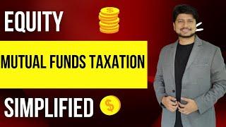 Taxation on Equity Mutual Funds in India Simplified | STCG, LTCG on Mutual Funds