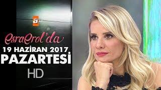 Esra Erol'da 19 Haziran 2017 Pazartesi - 426. Bölüm - atv