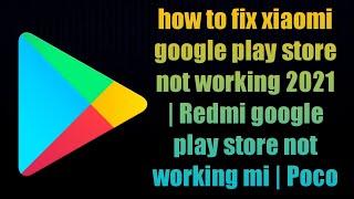 how to fix xiaomi google play store not working | Redmi google play store not working mi | Poco