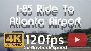 4k 120fps/Hz Video | ️Speed To 2x |️ I-85 Ride To Domestic North | ᴬᵀᴸ Hartsfield Airport