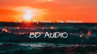 8D Call Out My Name - The Weeknd