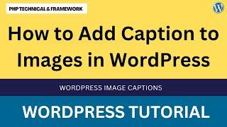 How to Add Caption to Images in WordPress || Adding Caption to Images in WordPress