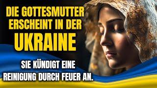 Schockierende BOTSCHAFT Der MUTTER GOTTES In Der UKRAINE: "VIELE WERDEN DURCH FEUER STERBEN"