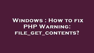 Windows : How to fix PHP Warning: file_get_contents?