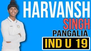 Harvansh Singh Pangalia , India Under 19 Player