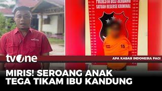 Remaja 17 Tahun Tikam Ibu Kandung Karena Tak Terima Dinasihati | AKIP tvOne