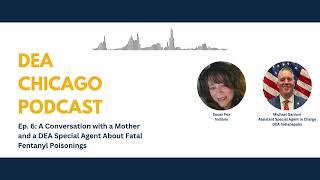 DEA Chicago Podcast Ep 6: A Convo with a Mother & DEA Special Agent About Fatal Fentanyl Poisonings