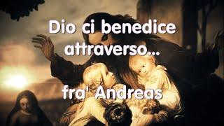 Dio ci benedice attraverso...fra' Andreas