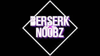 Berserk Noobz intro and outro