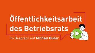 Öffentlichkeitsarbeit im Betriebsrat - Im Gespräch mit Michael Guder