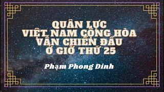 Quân lực Việt Nam Cộng Hòa vẫn chiến đấu ở giờ thứ 25 - Phạm Phong Dinh