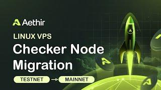 How to Migrate Your AETHIR Checker Node from Testnet to Mainnet (Linux VPS)