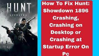 How To Fix Hunt: Showdown 1896 Crashing, Crashing on Desktop or Crashing at Startup Error On PC