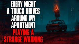 Every night a truck drives around my apartment complex playing a STRANGE WARNING.