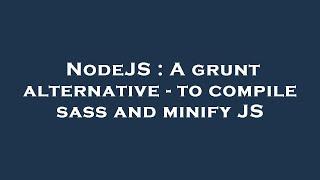NodeJS : A grunt alternative - to compile sass and minify JS